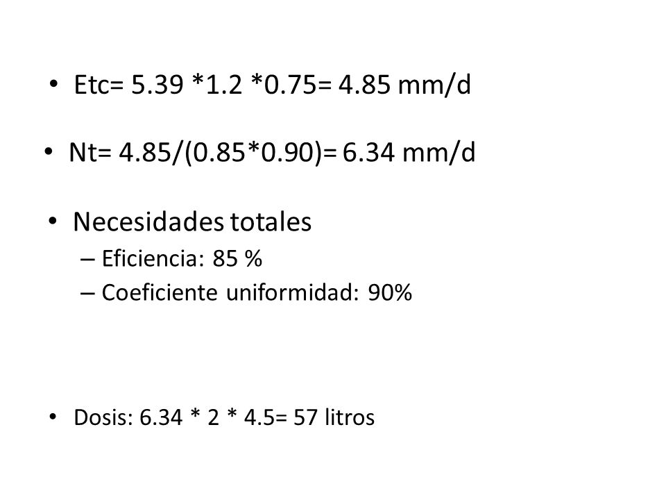 Etc= 5.39 *1.2 *0.75= 4.85 mm/d Nt= 4.85/(0.85*0.90)= 6.34 mm/d