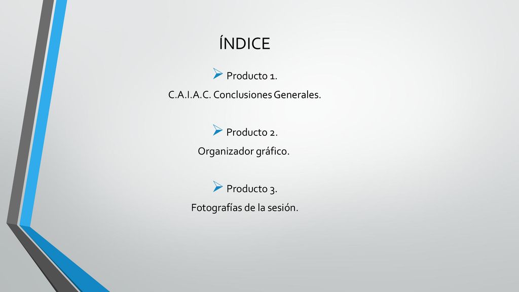 ÍNDICE Producto 1. C.A.I.A.C. Conclusiones Generales. Producto 2.
