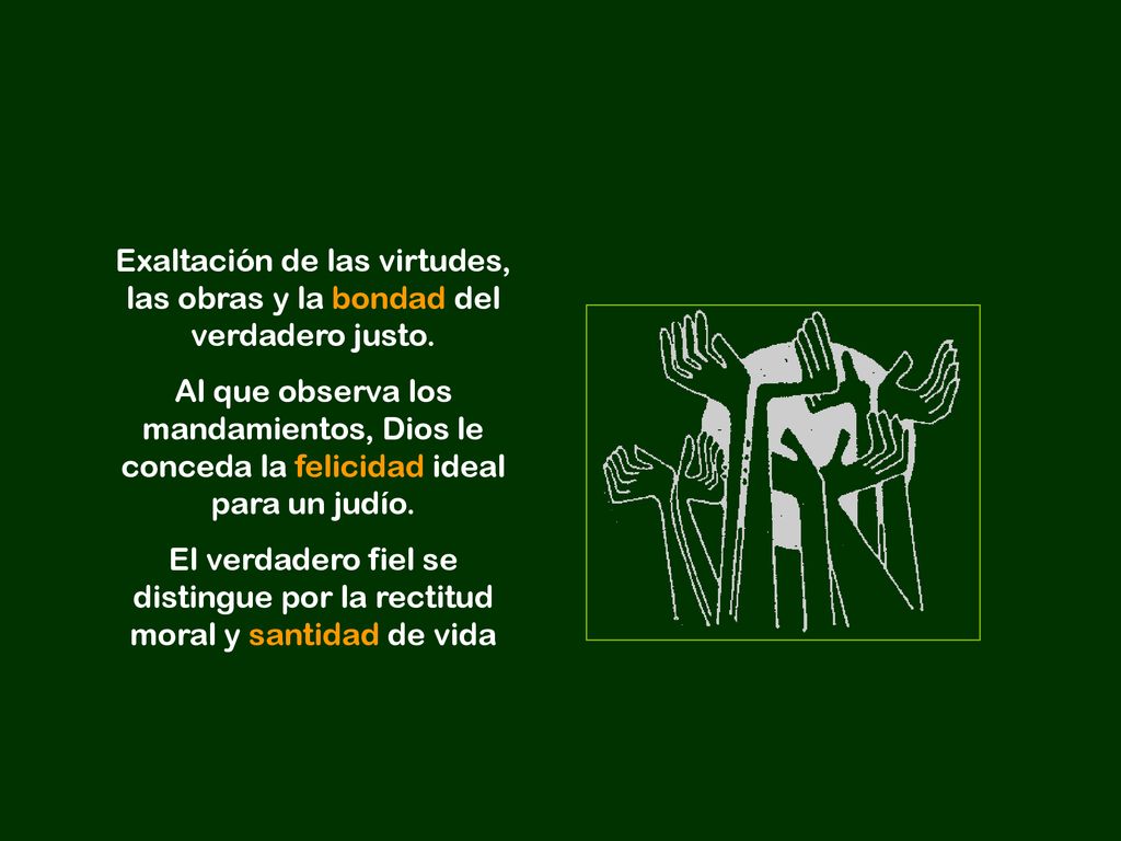 Exaltación de las virtudes, las obras y la bondad del verdadero justo.