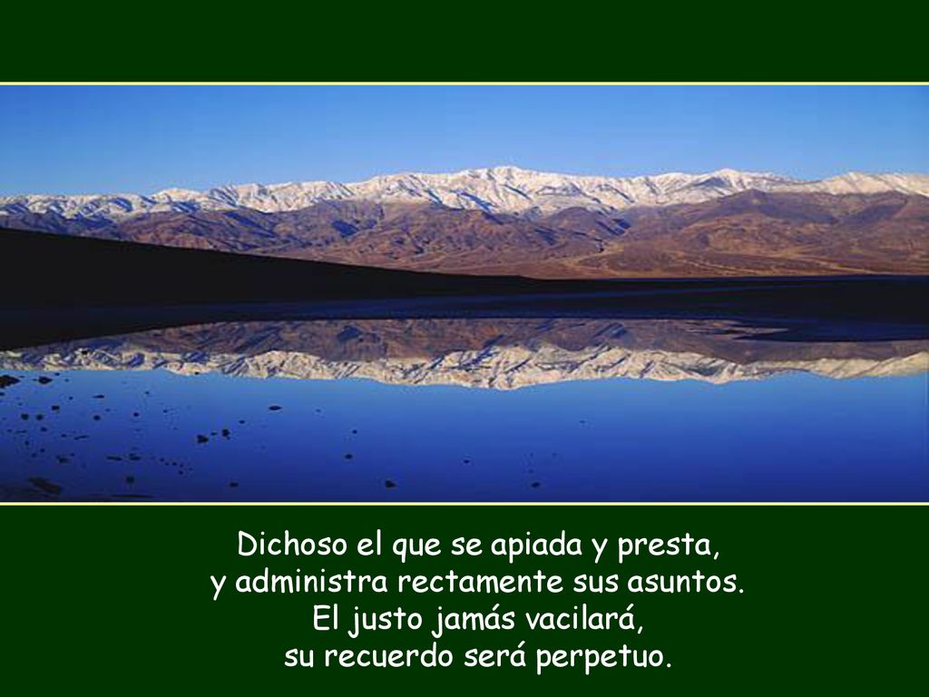 Dichoso el que se apiada y presta, y administra rectamente sus asuntos