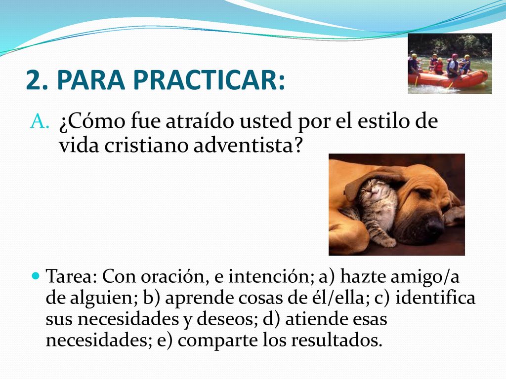 2. PARA PRACTICAR: ¿Cómo fue atraído usted por el estilo de vida cristiano adventista