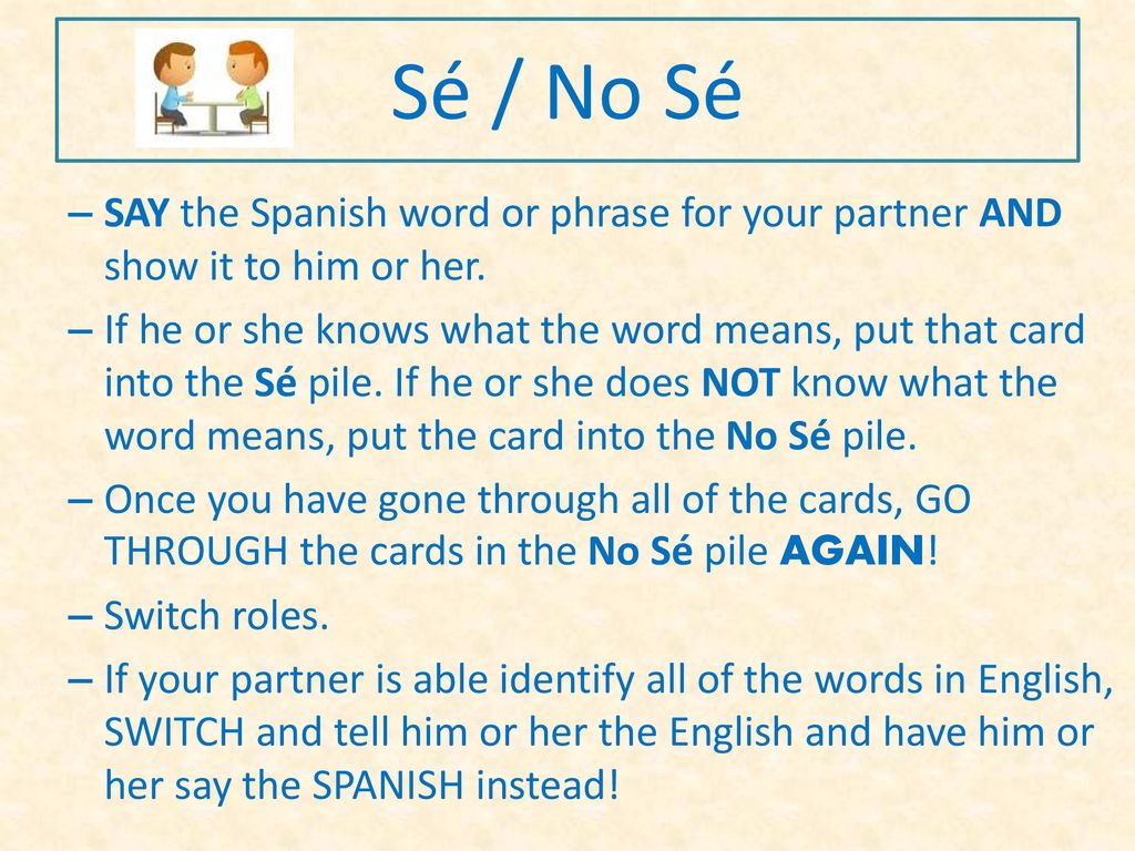 Sé / No Sé SAY the Spanish word or phrase for your partner AND show it to him or her.