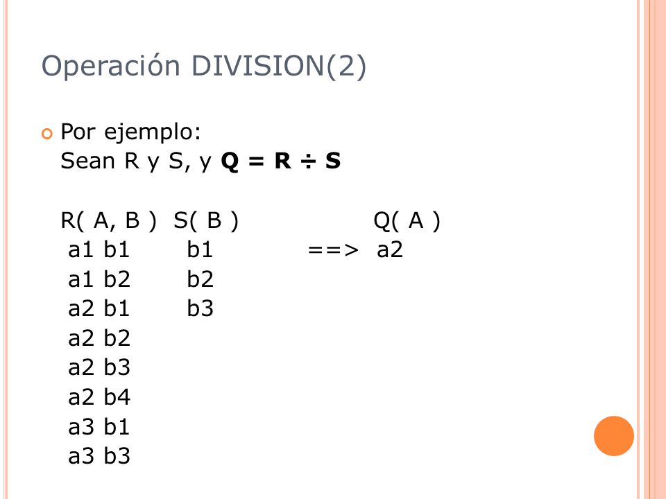 Operación DIVISION(2) Por ejemplo: Sean R y S, y Q = R ÷ S