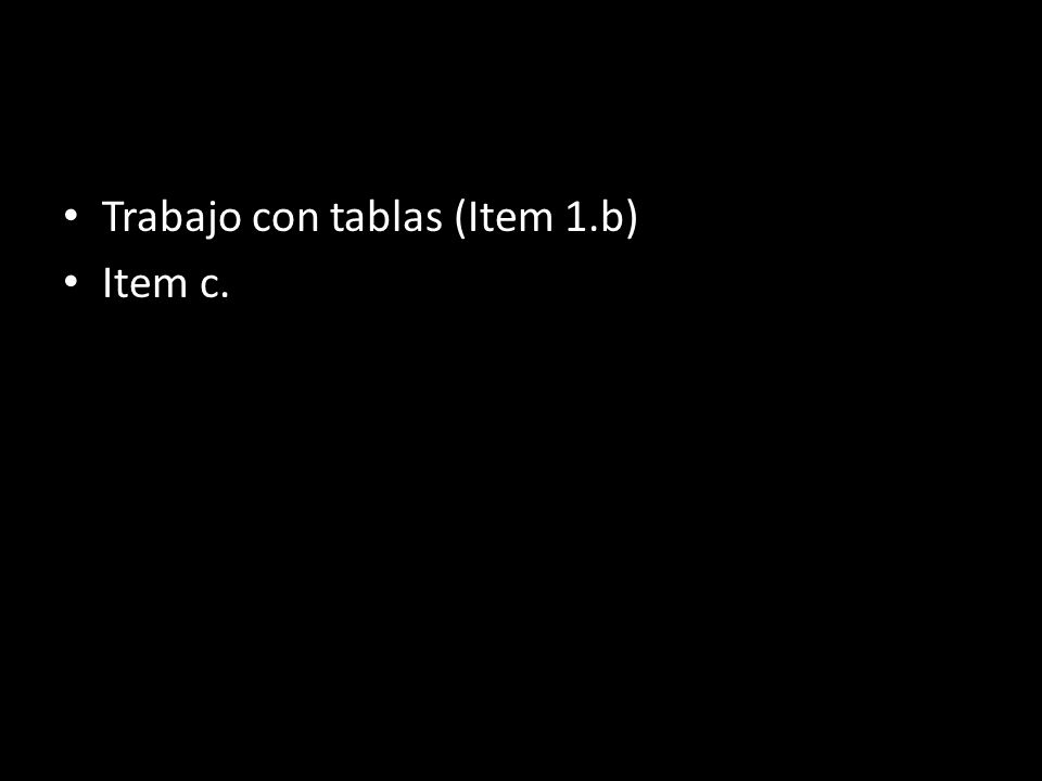 TRABAJO DE ELLOS Trabajo con tablas (Item 1.b) Item c.