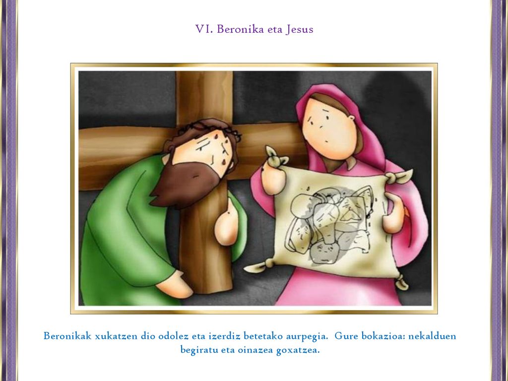 VI. Beronika eta Jesus Beronikak xukatzen dio odolez eta izerdiz betetako aurpegia.