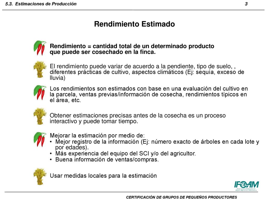 Rendimiento Estimado Rendimiento = cantidad total de un determinado producto que puede ser cosechado en la finca.