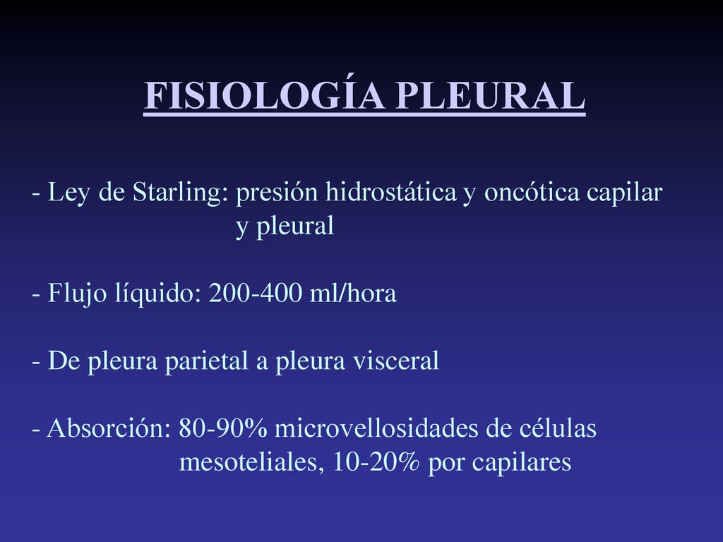 FISIOLOGÍA PLEURAL - Ley de Starling: presión hidrostática y oncótica capilar. y pleural. - Flujo líquido: ml/hora.