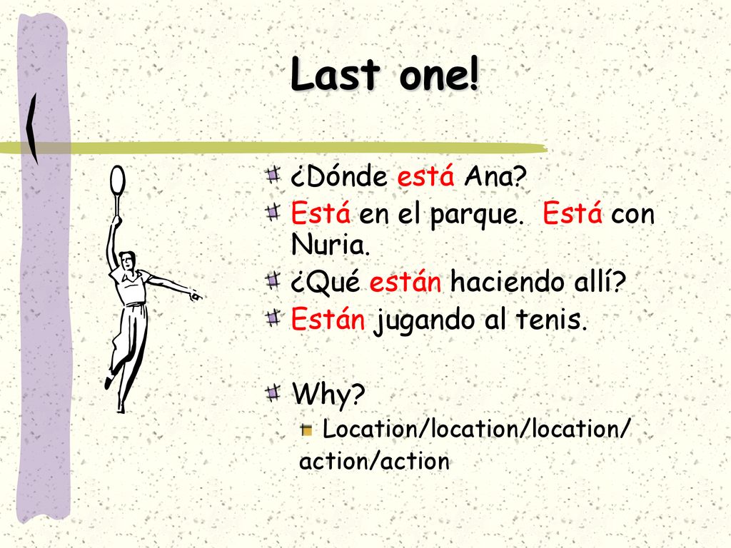 Last one! ¿Dónde está Ana Está en el parque. Está con Nuria.