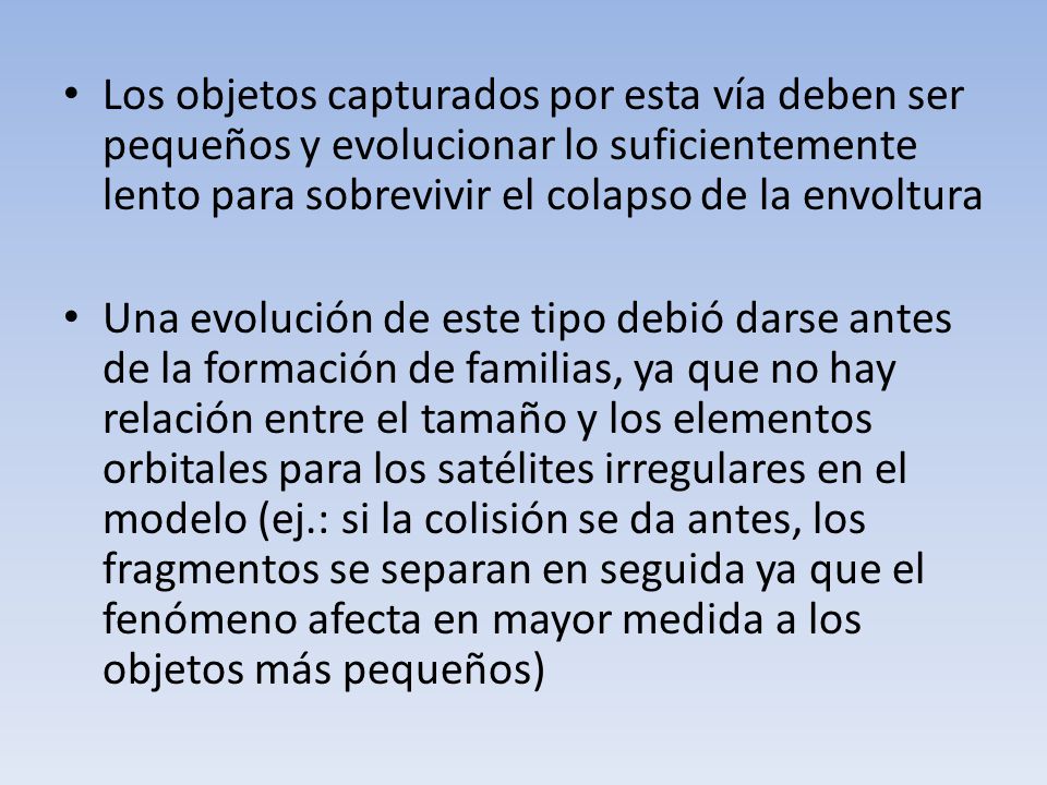 Los objetos capturados por esta vía deben ser pequeños y evolucionar lo suficientemente lento para sobrevivir el colapso de la envoltura