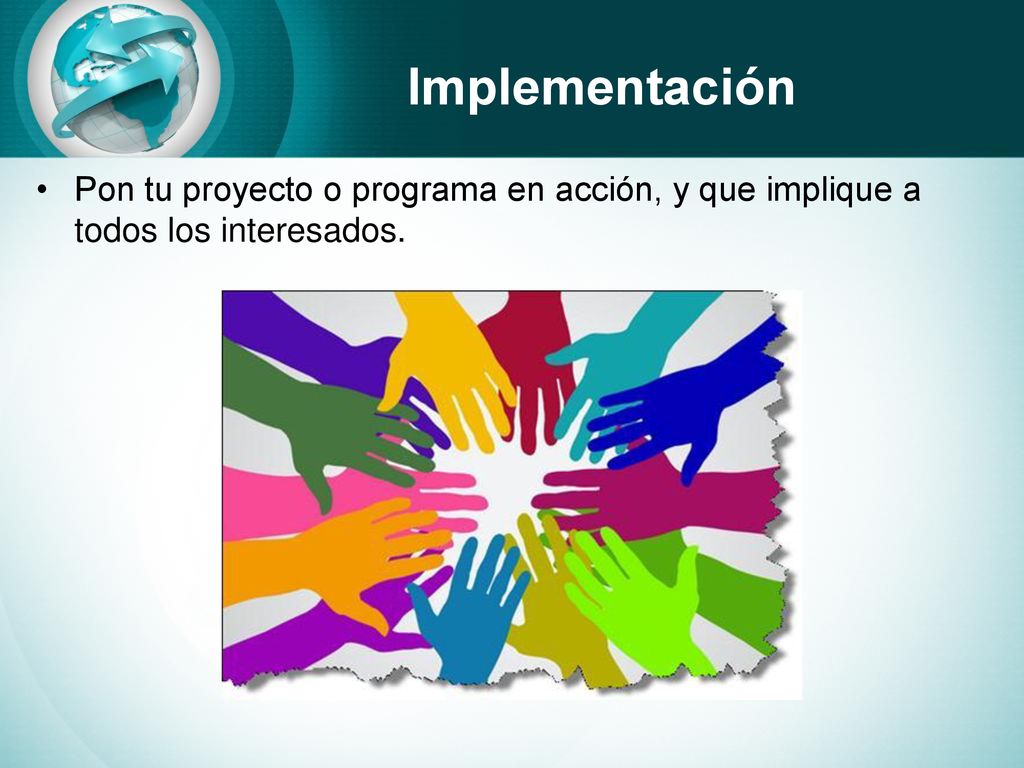 Implementación Pon tu proyecto o programa en acción, y que implique a todos los interesados.