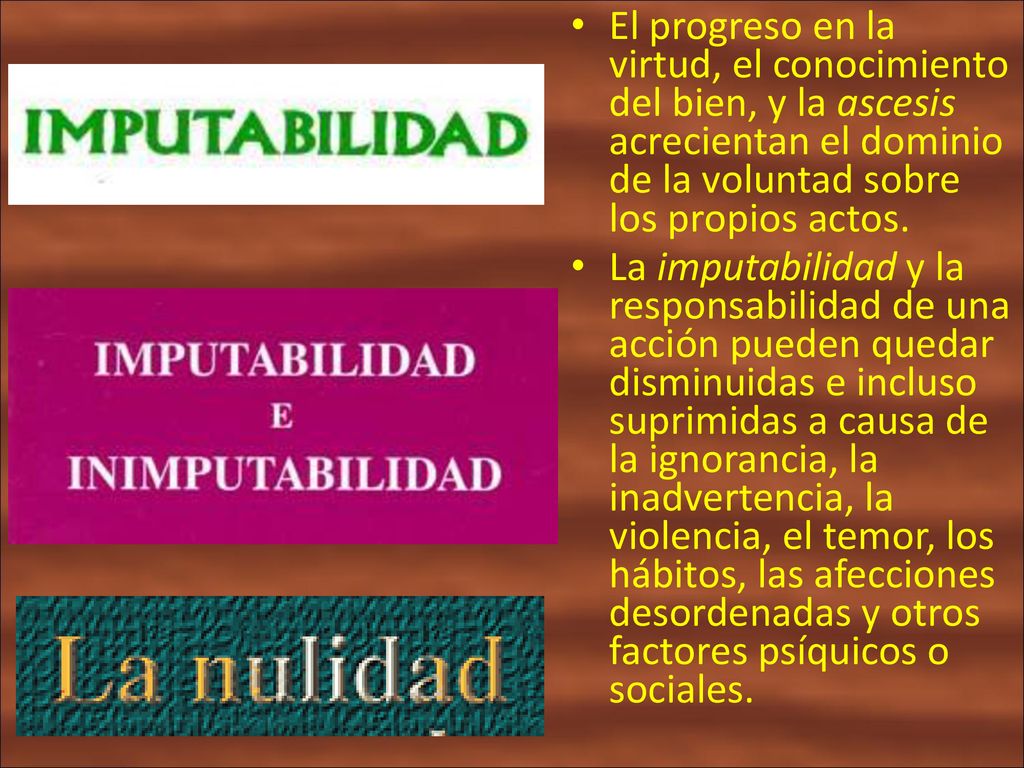 El progreso en la virtud, el conocimiento del bien, y la ascesis acrecientan el dominio de la voluntad sobre los propios actos.