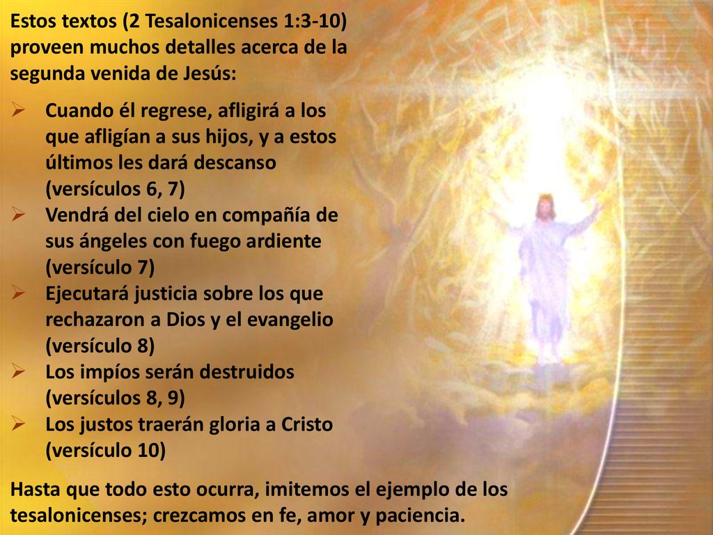 Estos textos (2 Tesalonicenses 1:3-10) proveen muchos detalles acerca de la segunda venida de Jesús: