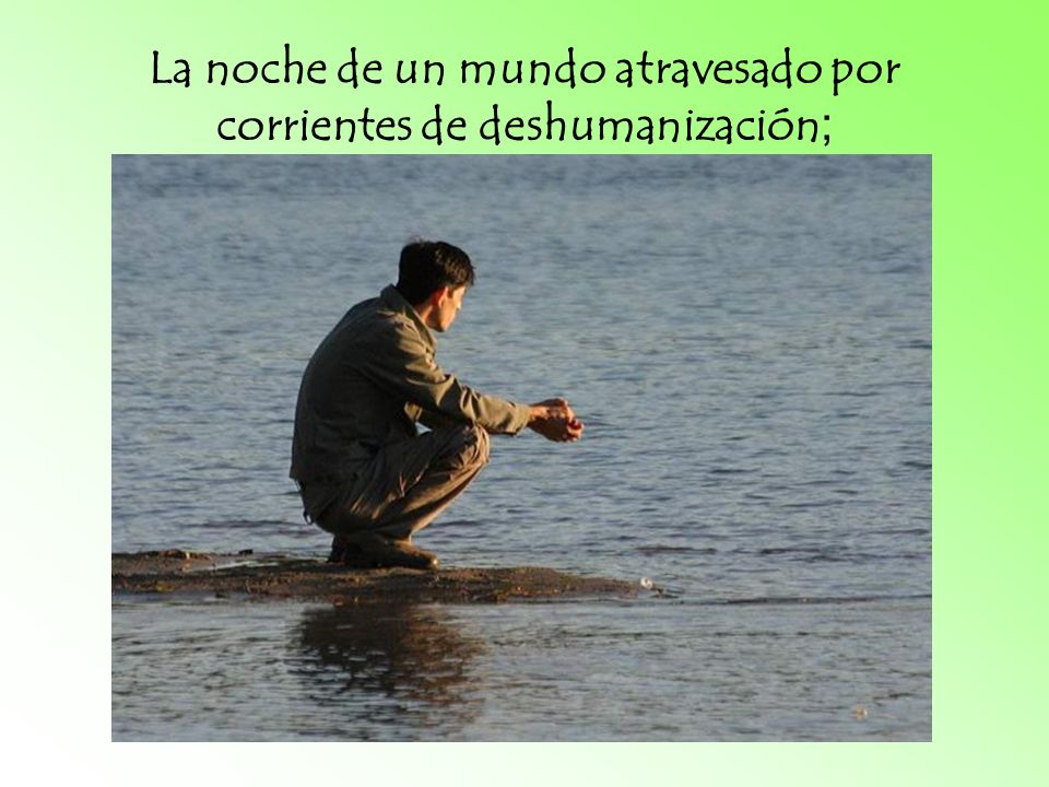 La noche de un mundo atravesado por corrientes de deshumanización;