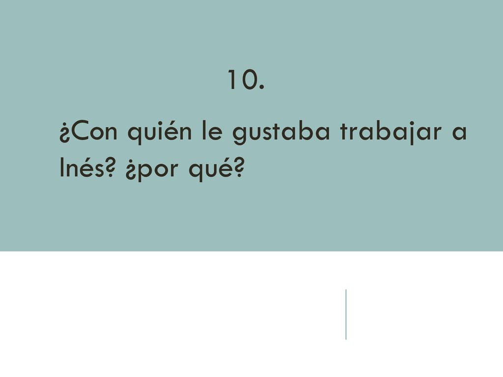 ¿Con quién le gustaba trabajar a Inés ¿por qué