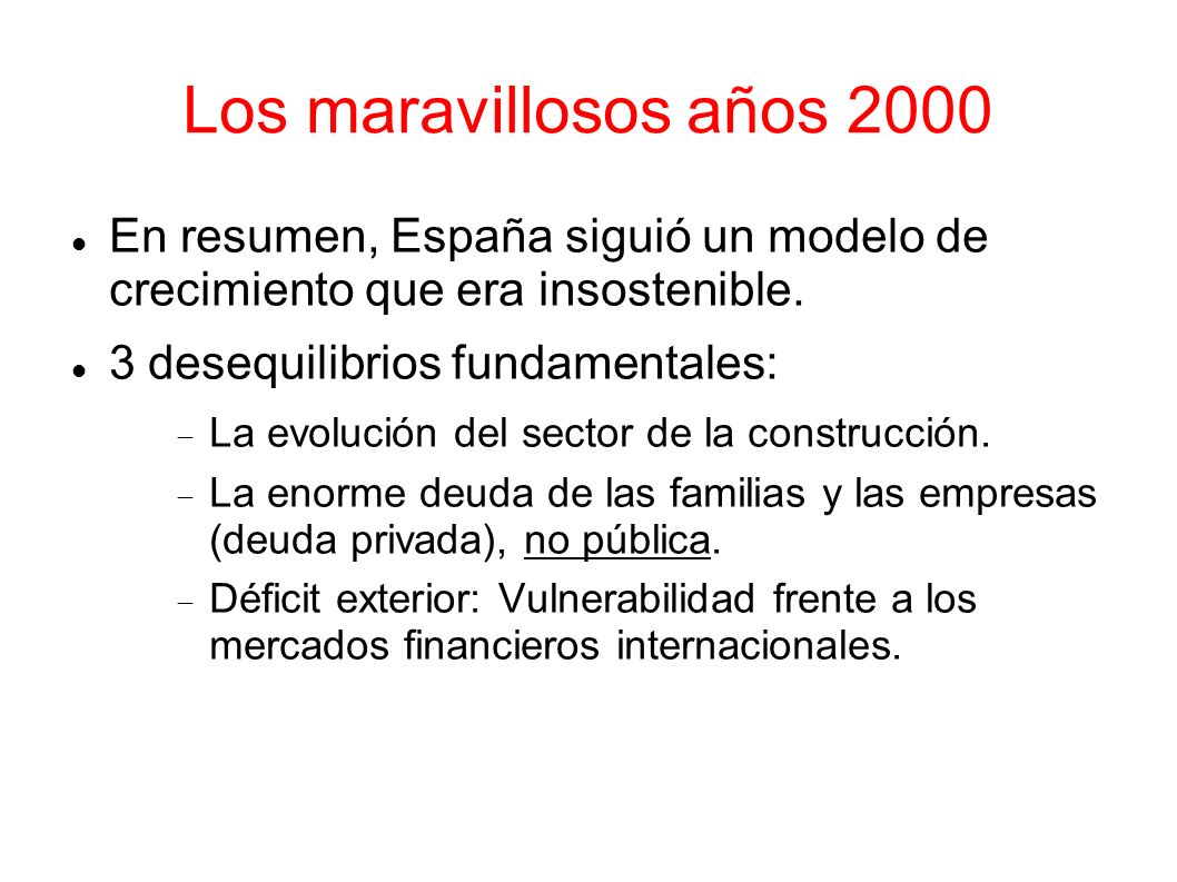 Los maravillosos años 2000 En resumen, España siguió un modelo de crecimiento que era insostenible.