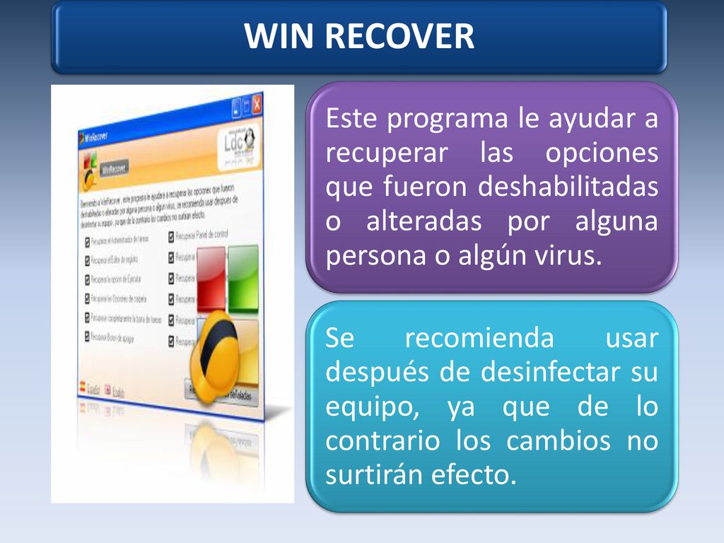 WIN RECOVER Este programa le ayudar a recuperar las opciones que fueron deshabilitadas o alteradas por alguna persona o algún virus.