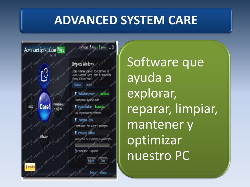 ADVANCED SYSTEM CARE Software que ayuda a explorar, reparar, limpiar, mantener y optimizar nuestro PC.