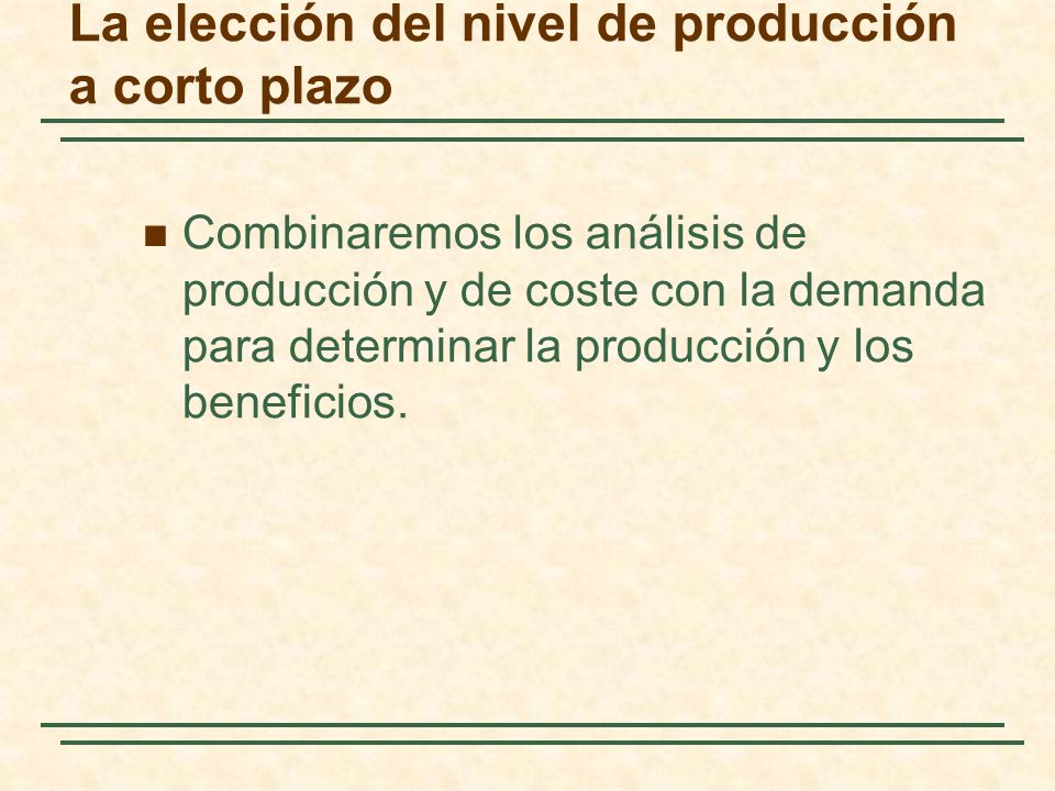 La elección del nivel de producción a corto plazo
