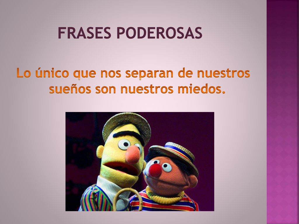 Lo único que nos separan de nuestros sueños son nuestros miedos.