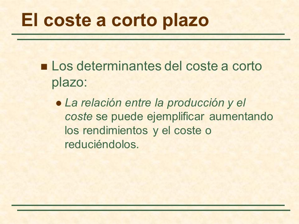 El coste a corto plazo Los determinantes del coste a corto plazo: