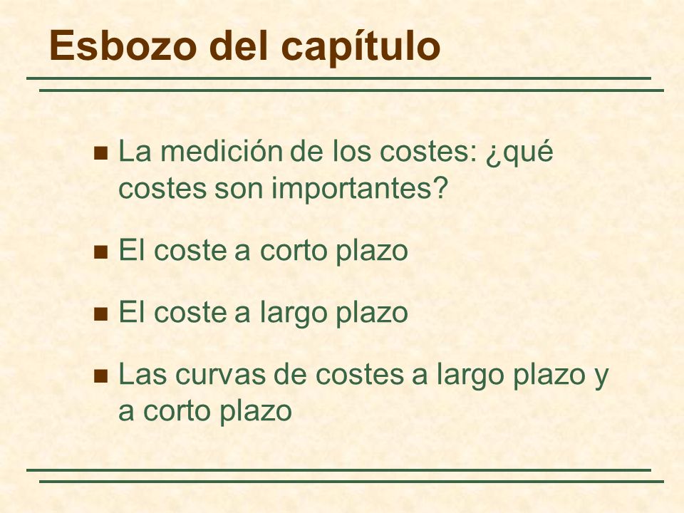 Esbozo del capítulo La medición de los costes: ¿qué costes son importantes El coste a corto plazo.