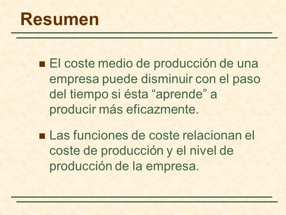 Resumen El coste medio de producción de una empresa puede disminuir con el paso del tiempo si ésta aprende a producir más eficazmente.
