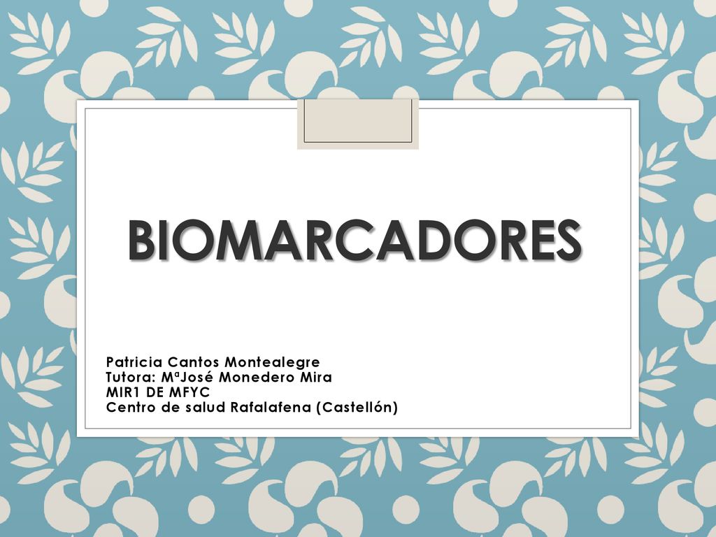 BIOMARCADORES Patricia Cantos Montealegre Tutora: MªJosé Monedero Mira