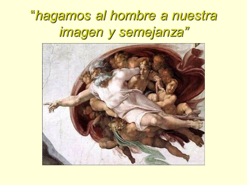 hagamos al hombre a nuestra imagen y semejanza