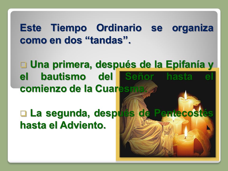Este Tiempo Ordinario se organiza como en dos tandas .