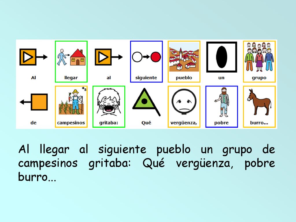 Al llegar al siguiente pueblo un grupo de campesinos gritaba: Qué vergüenza, pobre burro...