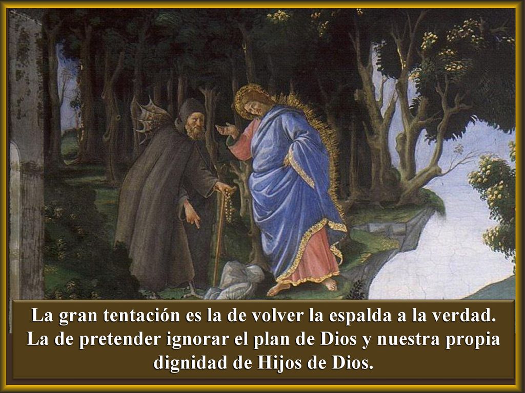 La gran tentación es la de volver la espalda a la verdad
