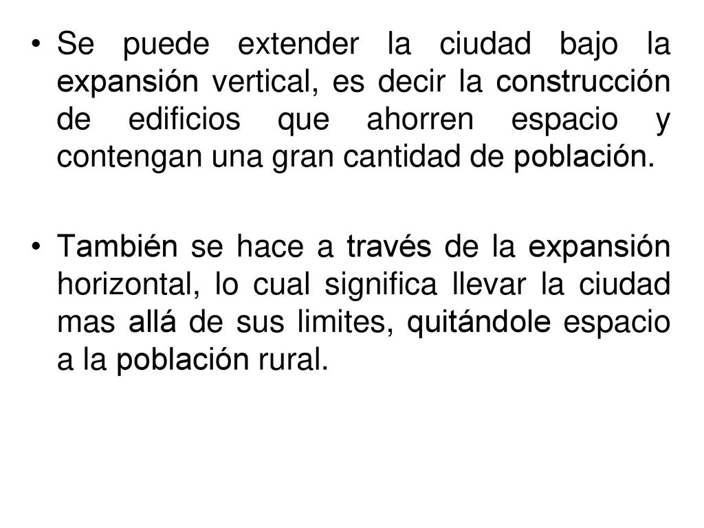 Se puede extender la ciudad bajo la expansión vertical, es decir la construcción de edificios que ahorren espacio y contengan una gran cantidad de población.