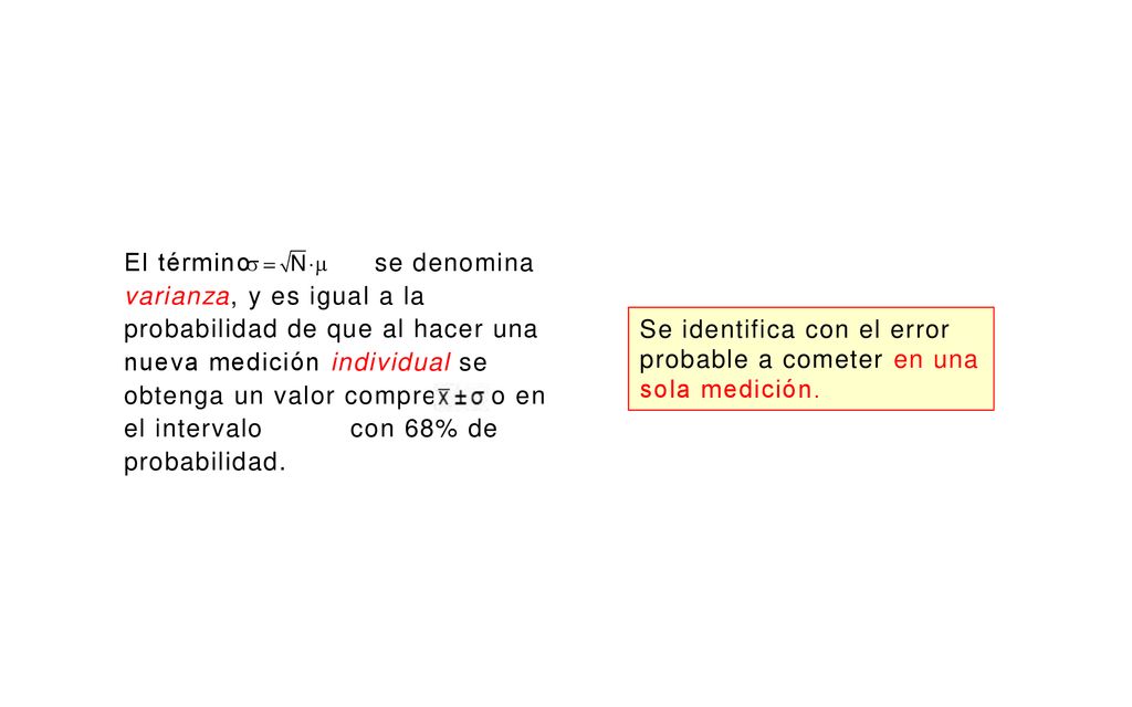El término se denomina varianza, y es igual a la probabilidad de que al hacer una nueva medición individual se obtenga un valor comprendido en el intervalo con 68% de probabilidad.
