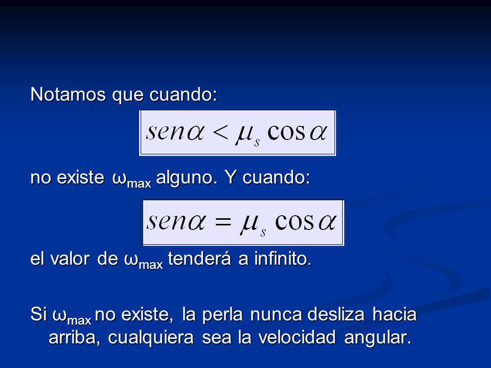 Notamos que cuando: no existe ωmax alguno. Y cuando: el valor de ωmax tenderá a infinito.