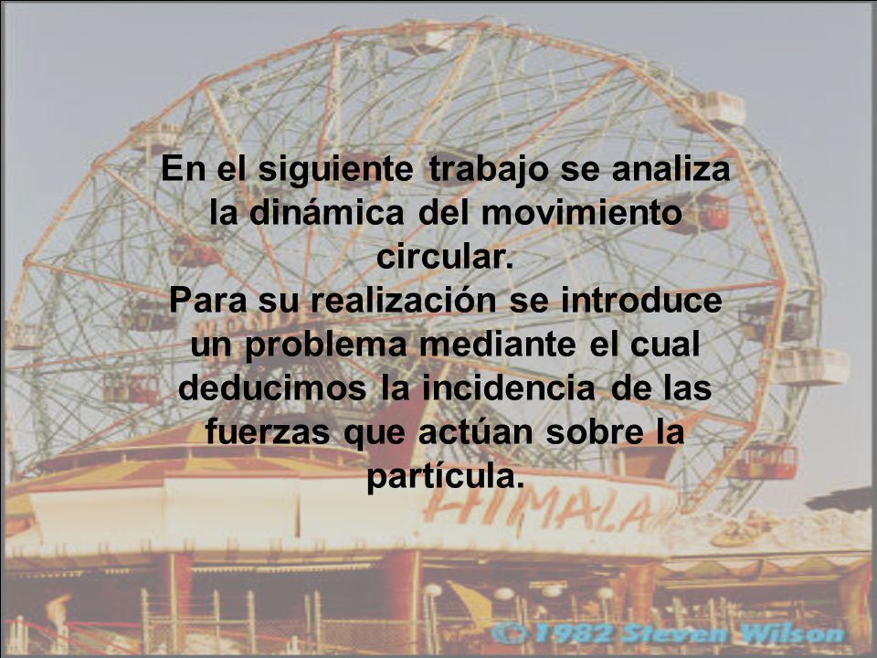En el siguiente trabajo se analiza la dinámica del movimiento circular.
