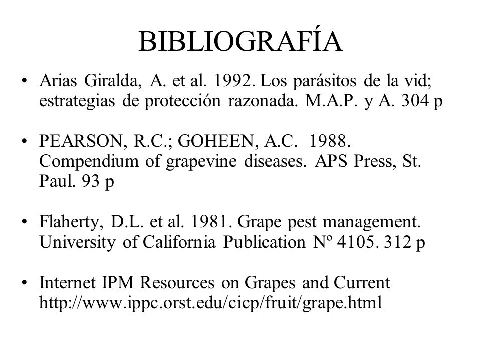 BIBLIOGRAFÍA Arias Giralda, A. et al Los parásitos de la vid; estrategias de protección razonada. M.A.P. y A. 304 p.