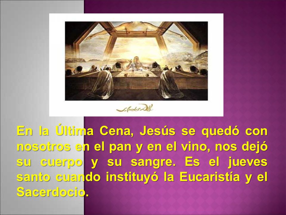 En la Última Cena, Jesús se quedó con nosotros en el pan y en el vino, nos dejó su cuerpo y su sangre.