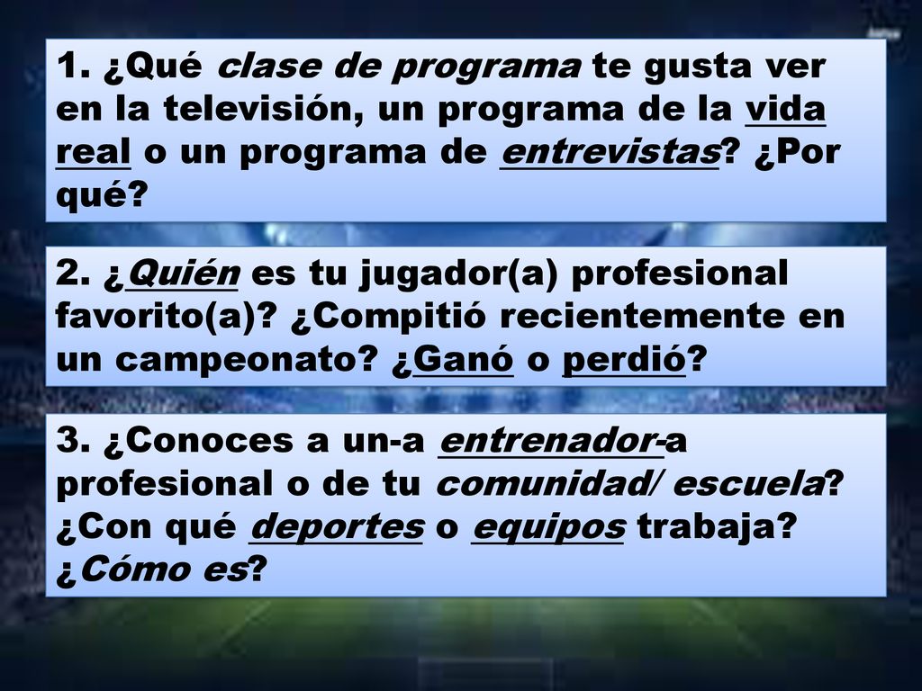 1. ¿Qué clase de programa te gusta ver en la televisión, un programa de la vida real o un programa de entrevistas ¿Por qué