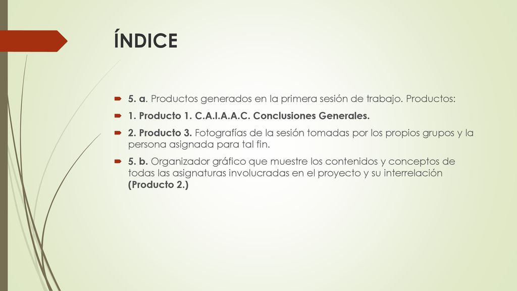 ÍNDICE 5. a. Productos generados en la primera sesión de trabajo. Productos: 1. Producto 1. C.A.I.A.A.C. Conclusiones Generales.