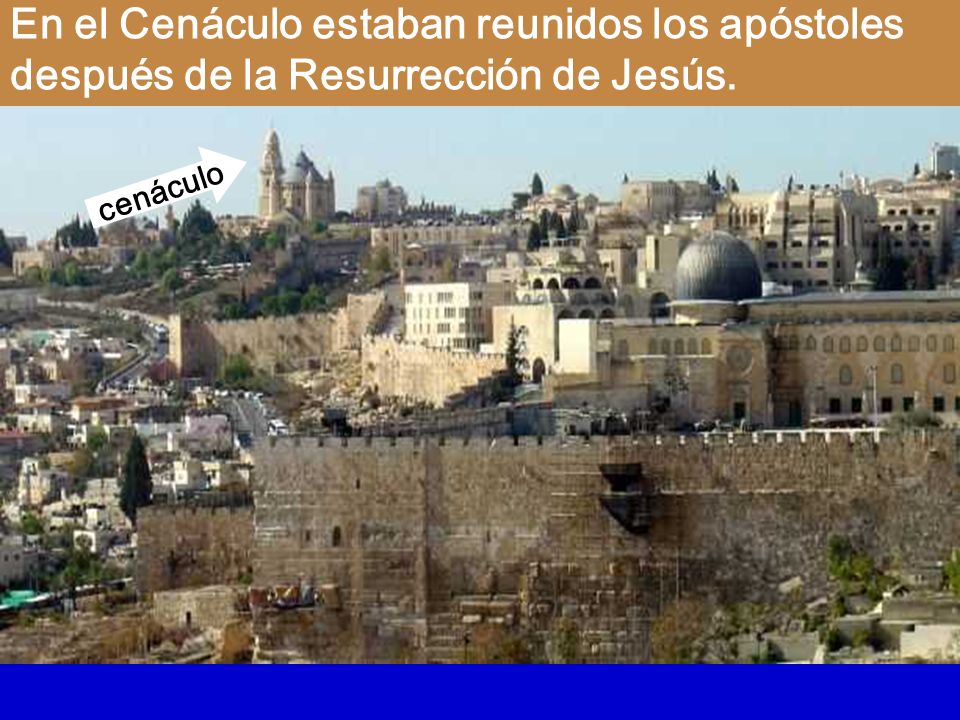 En el Cenáculo estaban reunidos los apóstoles después de la Resurrección de Jesús.