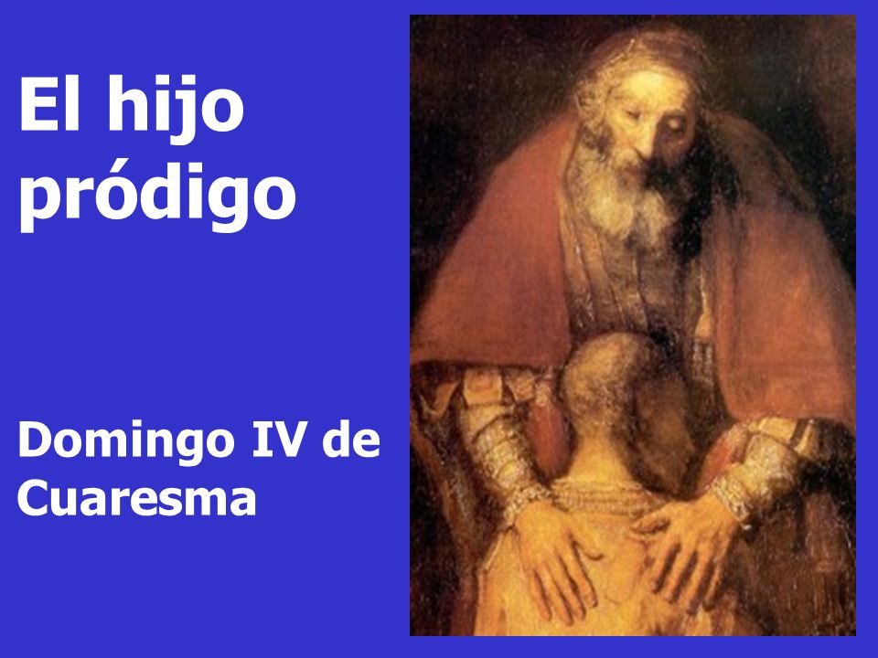 El hijo pródigo Domingo IV de Cuaresma