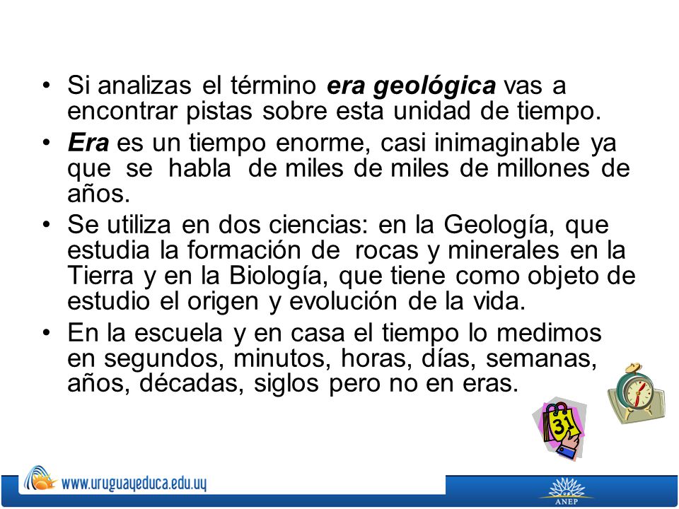 Si analizas el término era geológica vas a encontrar pistas sobre esta unidad de tiempo.