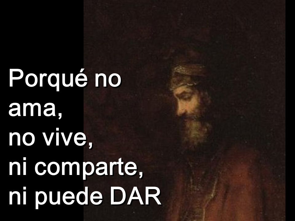 Porqué no ama, no vive, ni comparte, ni puede DAR