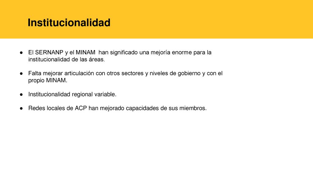 Institucionalidad El SERNANP y el MINAM han significado una mejoría enorme para la institucionalidad de las áreas.