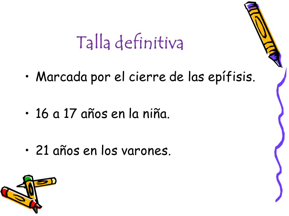 Talla definitiva Marcada por el cierre de las epífisis.