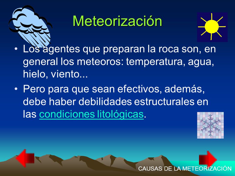 Meteorización Los agentes que preparan la roca son, en general los meteoros: temperatura, agua, hielo, viento...