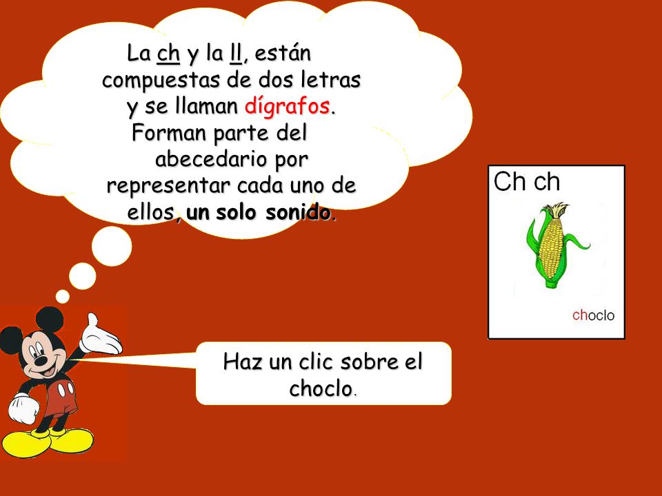 La ch y la ll, están compuestas de dos letras y se llaman dígrafos.