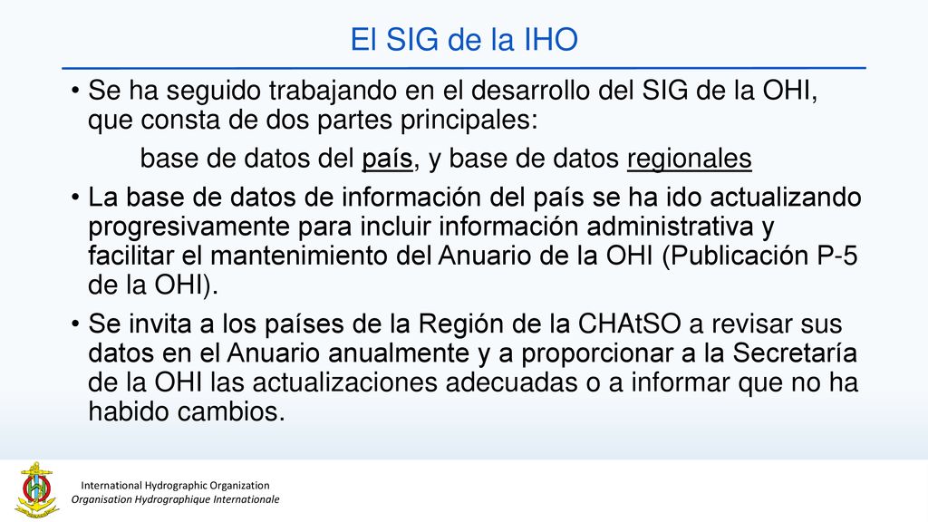 El SIG de la IHO Se ha seguido trabajando en el desarrollo del SIG de la OHI, que consta de dos partes principales: