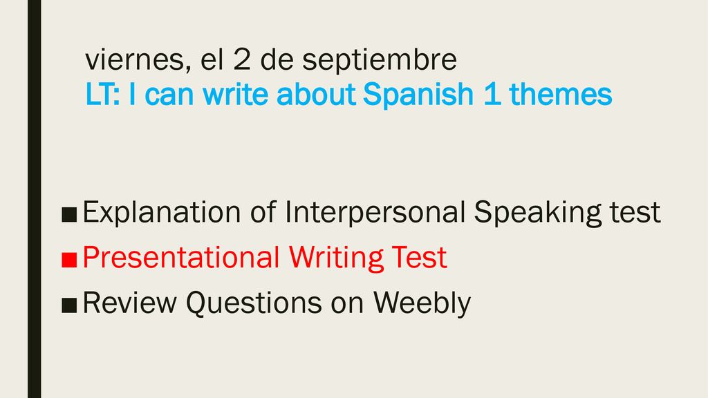viernes, el 2 de septiembre LT: I can write about Spanish 1 themes