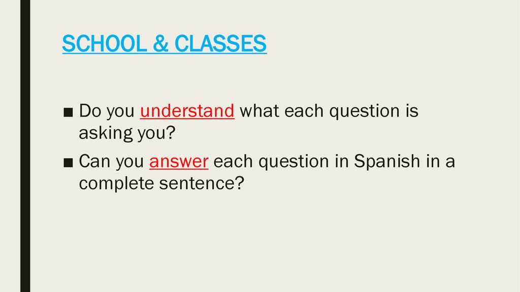 SCHOOL & CLASSES Do you understand what each question is asking you
